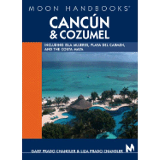 Moon Handbooks Cancun & Cozumel: Including Isla Mujeres, Playa Del Carmen, and the Costa Maya (Pre-Owned Paperback 9781566914987) by Gary Prado Chandler, Liza Prado Chandler